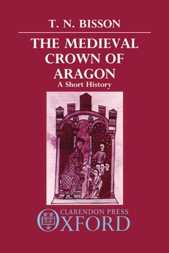 The Medieval Cron of Aragon A Short History [Hardcover]