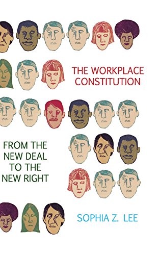 The Workplace Constitution from the Ne Deal to the Ne Right [Hardcover]