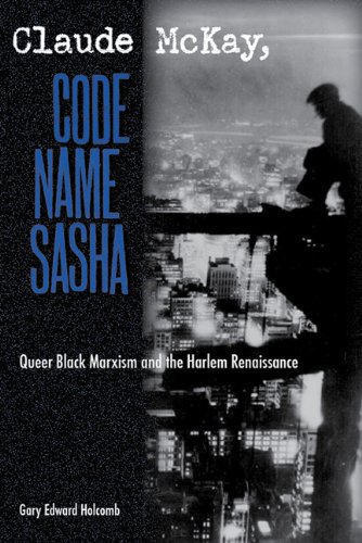 Claude Mckay, Code Name Sasha Queer Black Marxism And The Harlem Renaissance [Paperback]