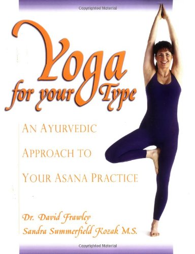 Yoga for your Type: An Ayurvedic Approach to