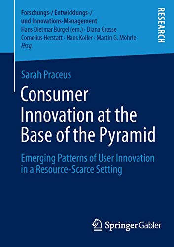 Consumer Innovation at the Base of the Pyramid: Emerging Patterns of User Innova [Paperback]