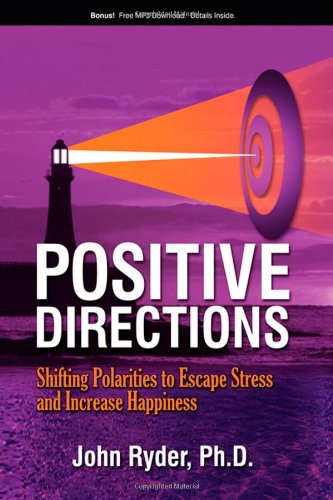 Positive Directions Shifting Polarities to Escape Stress and Increase Happiness [Paperback]