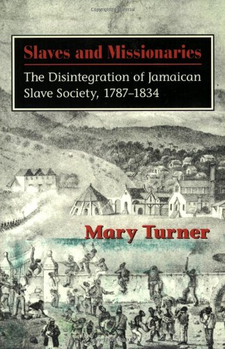 Slaves And Missionaries The Disintegration Of Jamaican Slave Society, 1787-1834 [Paperback]