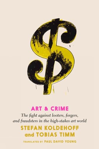 Art & Crime: The Fight Against Looters, Forgers, and Fraudsters in the High- [Paperback]