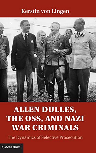 Allen Dulles, the OSS, and Nazi War Criminals The Dynamics of Selective Prosecu [Hardcover]