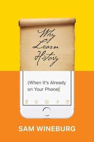 Why Learn History (When It's Already on Your Phone) [Paperback]