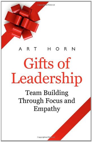 Gifts Of Leadership Team Building Through Empathy And Focus [Paperback]