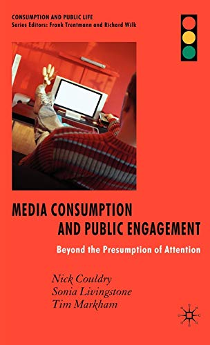 Media Consumption and Public Engagement Beyond the Presumption of Attention [Hardcover]