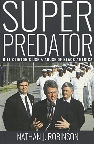 Superpredator Bill Clinton's Use And Abuse Of Black America [Paperback]