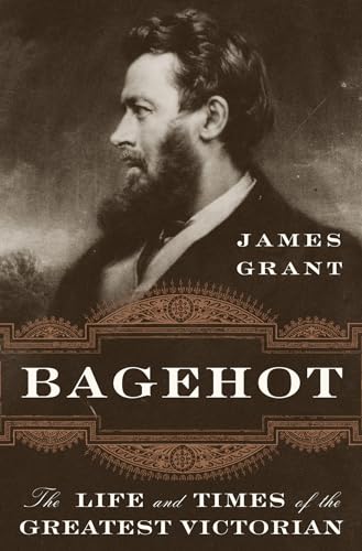 Bagehot: The Life and Times of the Greatest Victorian [Hardcover]