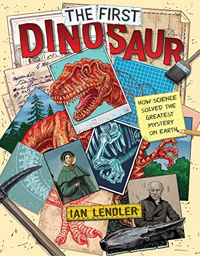 The First Dinosaur: How Science Solved the Greatest Mystery on Earth [Hardcover]