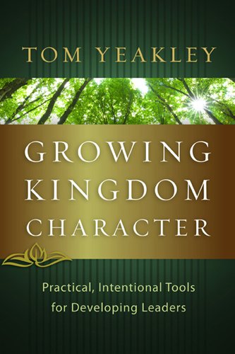 Growing Kingdom Character: Practical, Intentional Tools for Developing Leaders [Paperback]