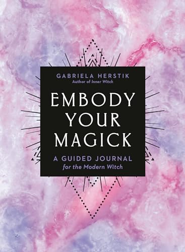 Embody Your Magick: A Guided Journal for the Modern Witch [Paperback]