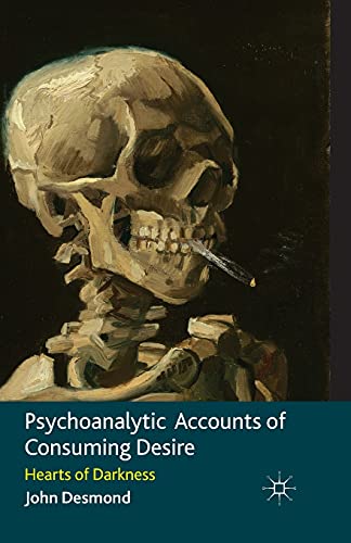 Psychoanalytic Accounts of Consuming Desire: Hearts of Darkness [Paperback]