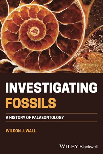 Investigating Fossils: A History of Palaeontology [Paperback]