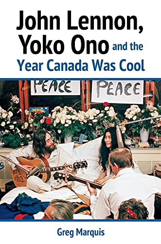 John Lennon, Yoko Ono and the Year Canada Was Cool [Paperback]