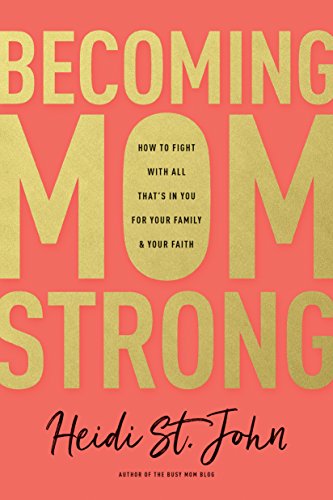 Becoming MomStrong: How to Fight with All That's in You for Your Family and Your [Paperback]