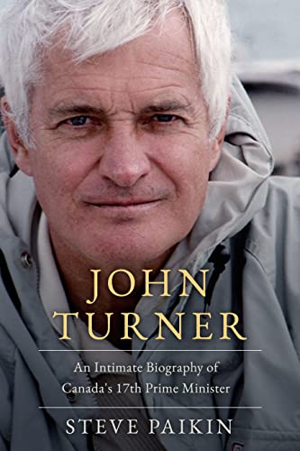 John Turner: An Intimate Biography of Canada's 17th Prime Minister [Hardcover]