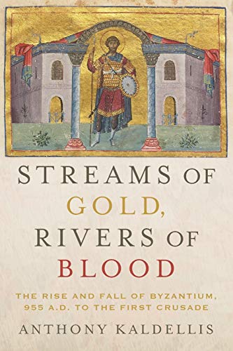 Streams of Gold, Rivers of Blood: The Rise and Fall of Byzantium, 955 A.D. to th [Paperback]