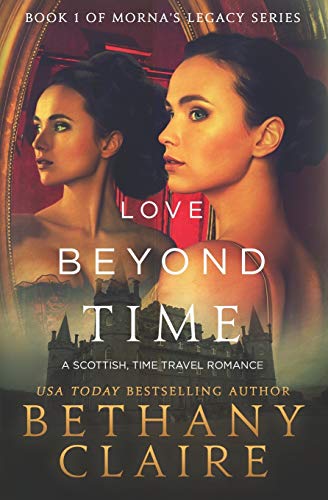 Love Beyond Time A Scottish Time-Traveling Romance (book 1 Of Morna's Legacy Se [Paperback]