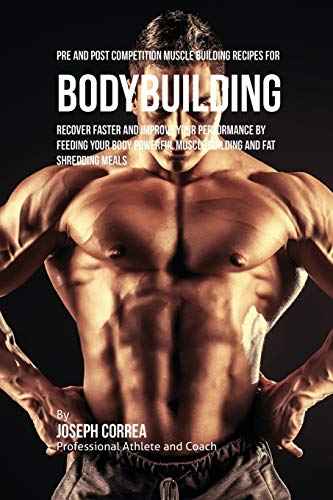 Pre And Post Competition Muscle Building Recipes For Bodybuilding Recover Faste [Paperback]