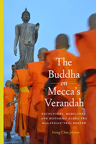 The Buddha On Mecca's Verandah Encounters, Mobilities, And Histories Along The  [Hardcover]