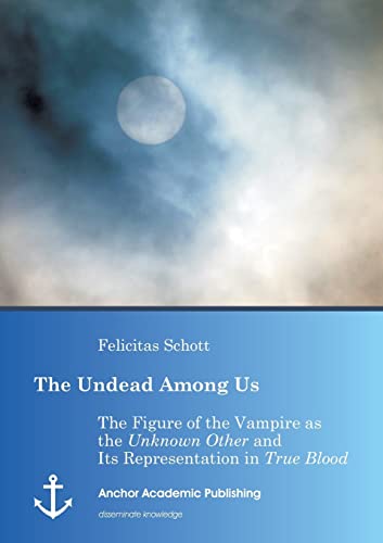 The Undead Among Us - The Figure Of The Vampire As The  unknon Other  And Its R [Paperback]