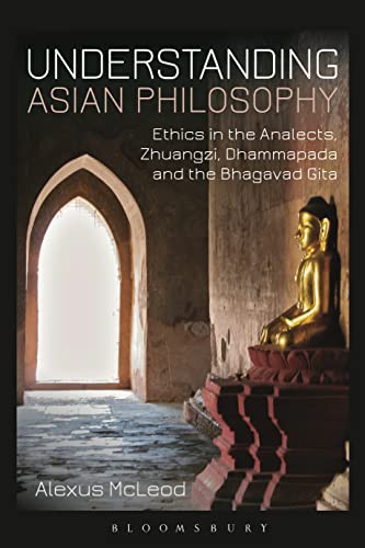 Understanding Asian Philosophy: Ethics in the Analects, Zhuangzi, Dhammapada and [Paperback]