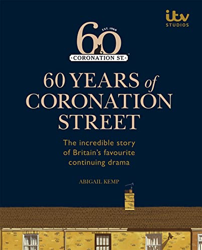 60 Years of Coronation Street: The incredible story of Britain's favourite c [Hardcover]