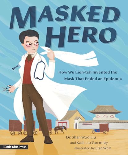 Masked Hero: How Wu Lien-teh Invented the Mask That Ended an Epidemic [Hardcover]