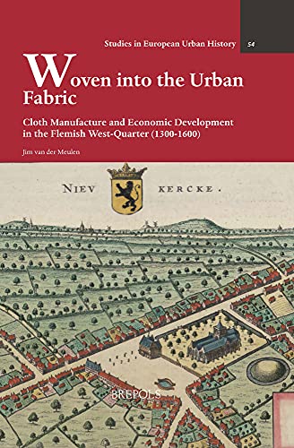 Woven into the Urban Fabric: Cloth Manufacture and Economic Development in the F [Hardcover]