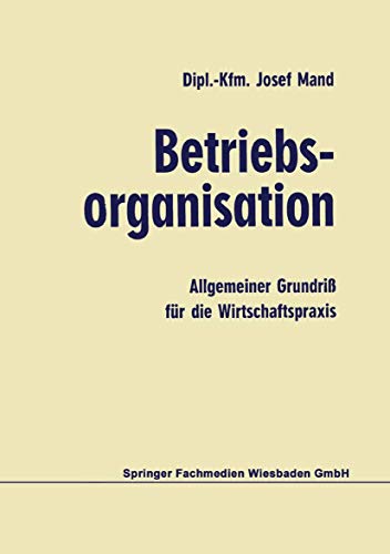 Betriebsorganisation Allgemeiner Grundri fr die Wirtschaftspraxis [Paperback]