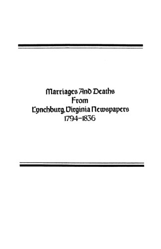 Marriages And Deaths From Lynchburg, Virginia Nespapers, 1794-1836 [Paperback]