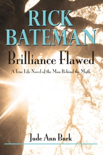 Rick Bateman - Brilliance Flawed A True Life Novel Of The Man Behind The Myth [Paperback]