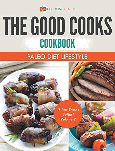 Good Cooks Cookbook  Paleo Diet Lifestyle - It Just Tastes Better Volume 2 [Hardcover]