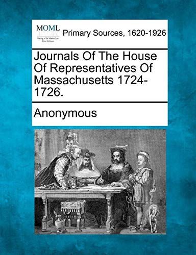 Journals of the House of Representatives of Massachusetts 1724-1726 [Paperback]