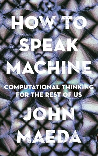 How to Speak Machine: Computational Thinking for the Rest of Us [Hardcover]