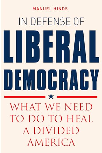 In Defense of Liberal Democracy: What We Need to Do to Heal a Divided America [Hardcover]