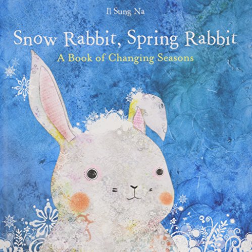 Snow Rabbit, Spring Rabbit: A Book of Changin