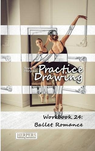 Practice Draing - Workbook 24 Ballet Romance (volume 24) [Paperback]