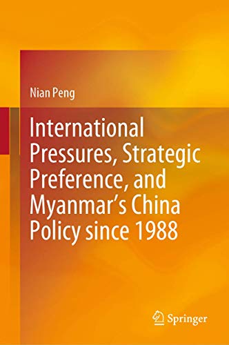 International Pressures, Strategic Preference, and Myanmars China Policy since  [Hardcover]