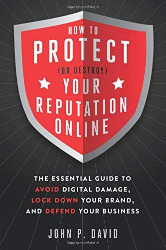 How To Protect (or Destroy) Your Reputation Online: The Essential Guide To Avoid [Paperback]