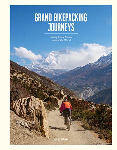 Grand Bikepacking Journeys: Riding Iconic Routes Around the World [Hardcover]