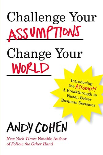 Challenge Your Assumptions, Change Your World Introducing The Assumpt A Break  [Paperback]