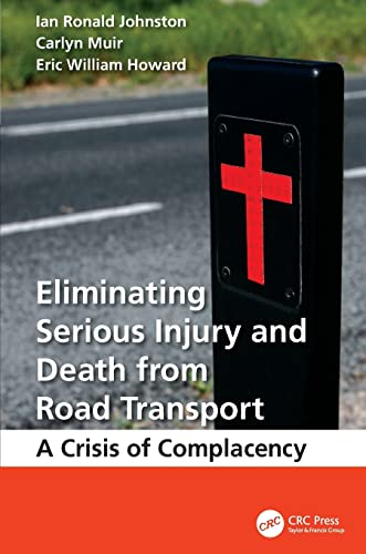 Eliminating Serious Injury and Death from Road Transport A Crisis of Complacenc [Paperback]