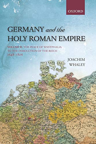 Germany and the Holy Roman Empire Volume II The Peace of Westphalia to the Dis [Paperback]