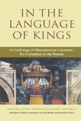 In the Language of Kings An Anthology of Mesoamerican Literature, Pre-Columbian [Paperback]