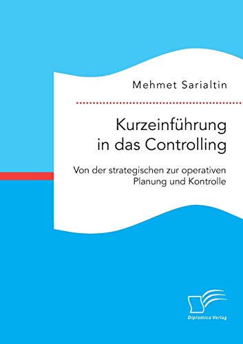 Kurzeinfhrung In Das Controlling Von Der Strategischen Zur Operativen Planung  [Paperback]