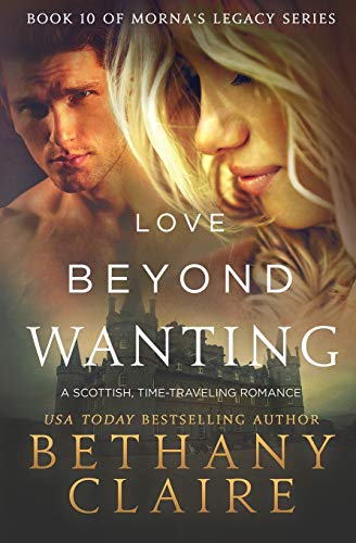 Love Beyond Wanting (Book 10 of Morna's Legacy Series)  A Scottish Time Travel  [Paperback]