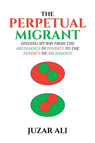 Perpetual Migrant  Finding My Way from Abundance in Poverty to Poverty of Abund [Paperback]